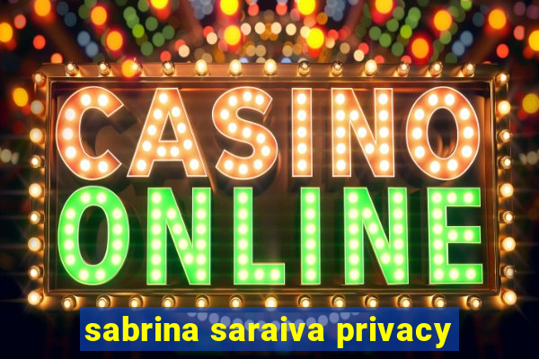 sabrina saraiva privacy